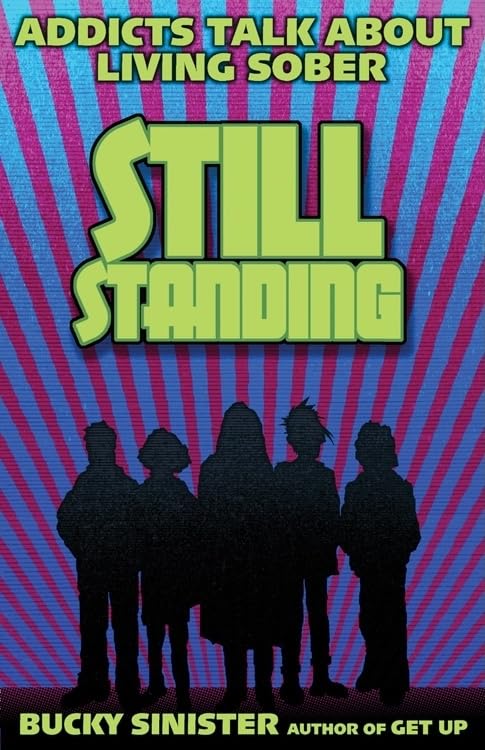 Still Standing: Addicts Talk about Living Sober (Addiction Recovery, Al-Anon Self-Help Book)