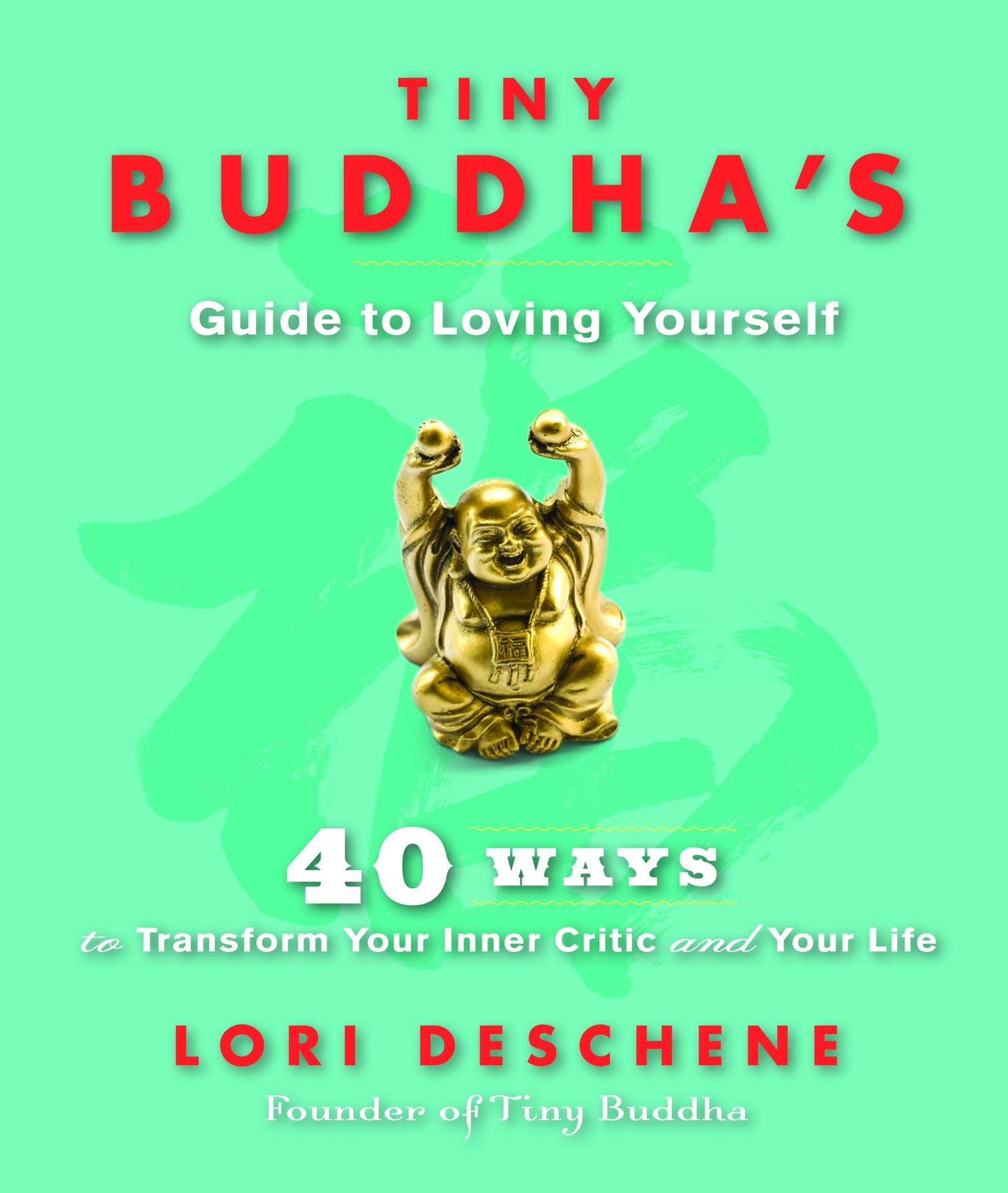 Tiny Buddha's Guide to Loving Yourself: 40 Ways to Transform Your Inner Critic and Your Life (For readers of Conquer Your Critical Inner Voice)