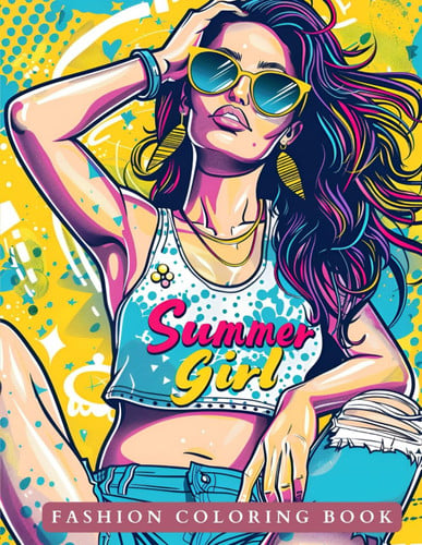 Summer Girl Fashion Coloring Book: Summer fashion for girls, teenagers and adults. Models wearing clothes, bikinis and looks on the beach