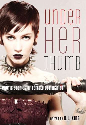 Under Her Thumb: Erotic Stories of Female Domination
