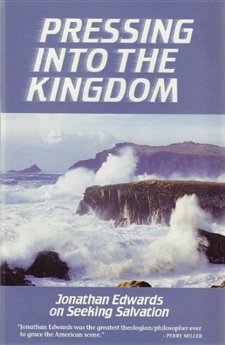 Pressing Into the Kingdom: Jonathan Edwards on Seeking Salvation (Great Awakening Writings (1725-1760))