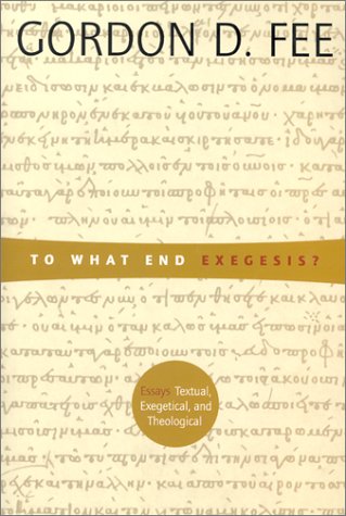 To What End Exegesis? : Essays Textual, Exegetical