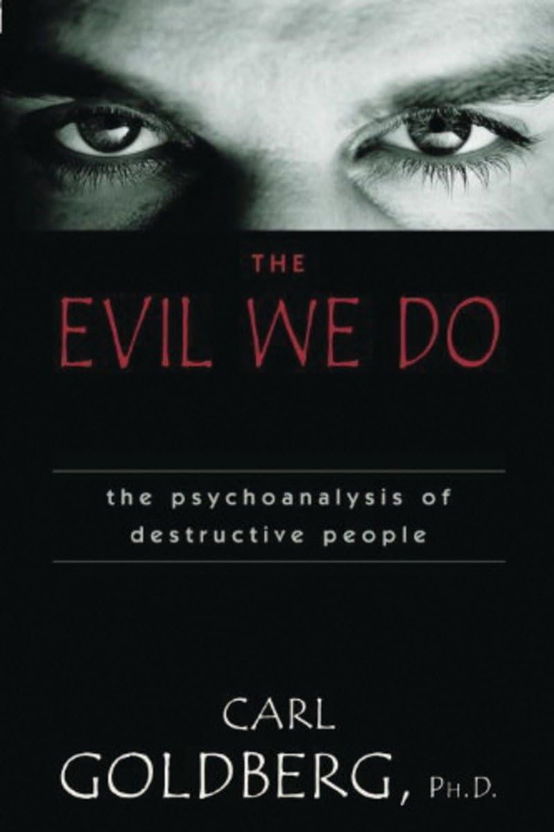Evil We Do: The Psychoanaysis of Destructive People