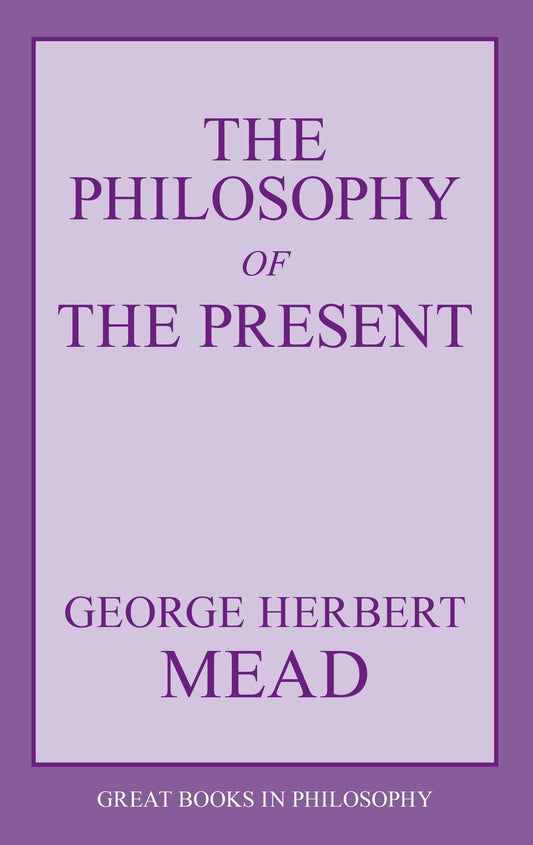 The Philosophy of the Present (Great Books in Philosophy)