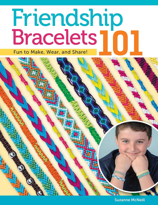 Friendship Bracelets 101: Fun to Make, Wear, and Share! (Design Originals) Step-by-Step Instructions for Colorful Knotted Embroidery Floss Jewelry, Keychains, and More, for Kids and Teens [BOOK ONLY] - 2202