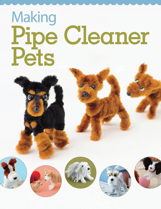 Making Pipe Cleaner Pets (Design Originals) Learn How to Twist, Bend, and Shape 23 Cute Dog Breeds - Terriers, Spaniels, Chihuahuas, Labrador Retrievers, Schnauzers, Pugs, Corgis, and More [BOOK ONLY]