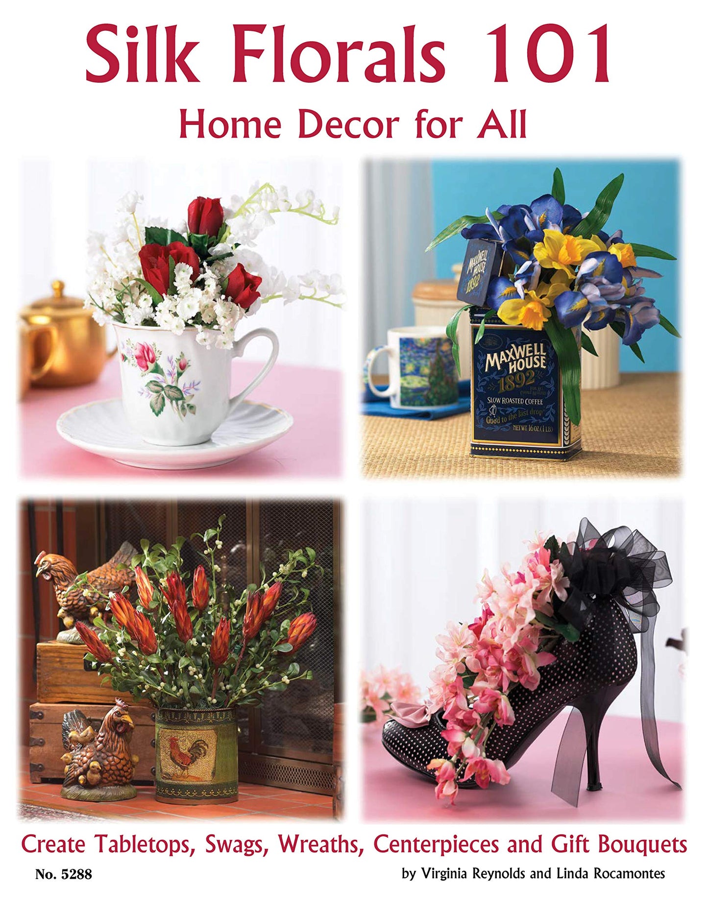 Silk Florals 101: Home Decor for All Seasons: Create Tabletops, Swags, Wreaths, Centerpieces and Gift Bouquets (Design Originals) Beautiful Silk Flowers Project Ideas for Spring through Christmas