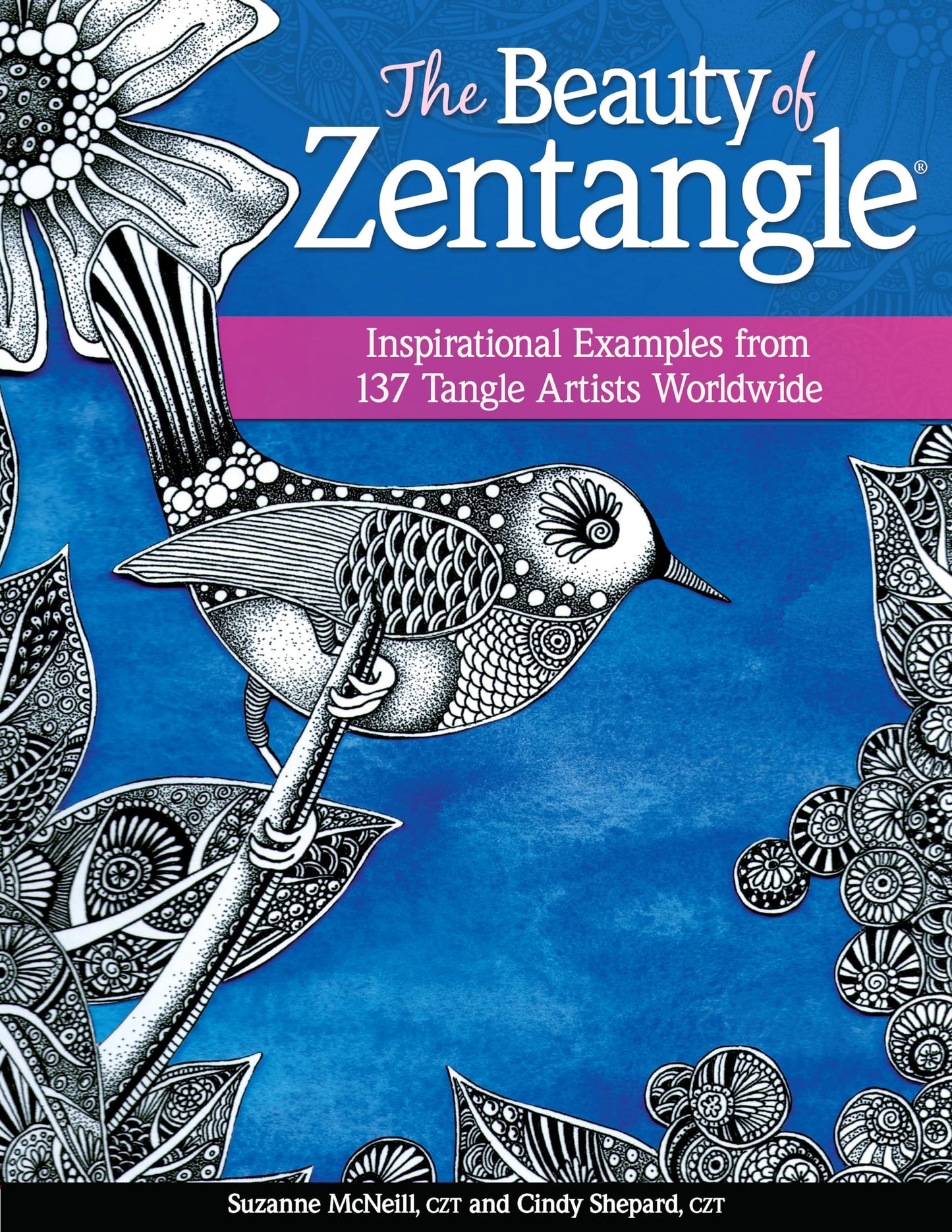 The Beauty of Zentangle(R): Inspirational Examples from 137 Tangle Artists Worldwide (Design Originals) Zentangle-Inspired Art from Suzanne McNeill, Cindy Shepard, & More, plus 37 New Tangles to Learn - 6380