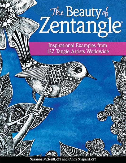 The Beauty of Zentangle(R): Inspirational Examples from 137 Tangle Artists Worldwide (Design Originals) Zentangle-Inspired Art from Suzanne McNeill, Cindy Shepard, & More, plus 37 New Tangles to Learn - 6380