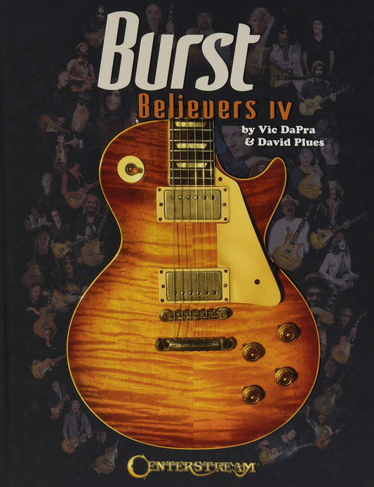 Burst Believers IV | Guitar Songbook and Sheetmusic with 19581960 Les Paul Sunburst History | Electric Guitar Collector Reference with Artist Interviews and Vintage Photos | Guitar Enthusiast Gift