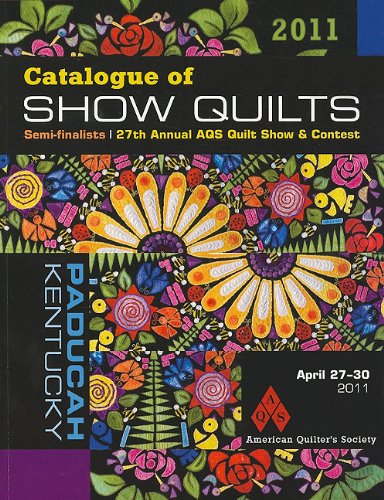 Catalogue of Show Quilts 2011: Semi-Finalists/ 27th Annual AQS Quilt Show & Contest
