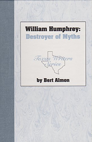 William Humphrey, Destroyer of Myths (Texas Writers Series)
