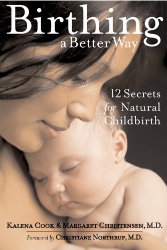 Birthing a Better Way: 12 Secrets for Natural Childbirth (Volume 4) (Mayborn Literary Nonfiction Series)