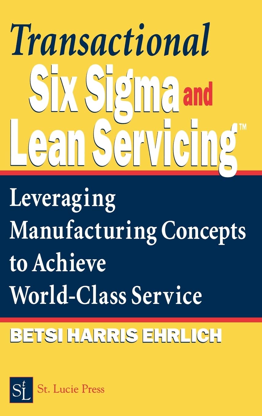 Transactional Six Sigma and Lean Servicing: Leveraging Manufacturing Concepts to Achieve World-Class Service