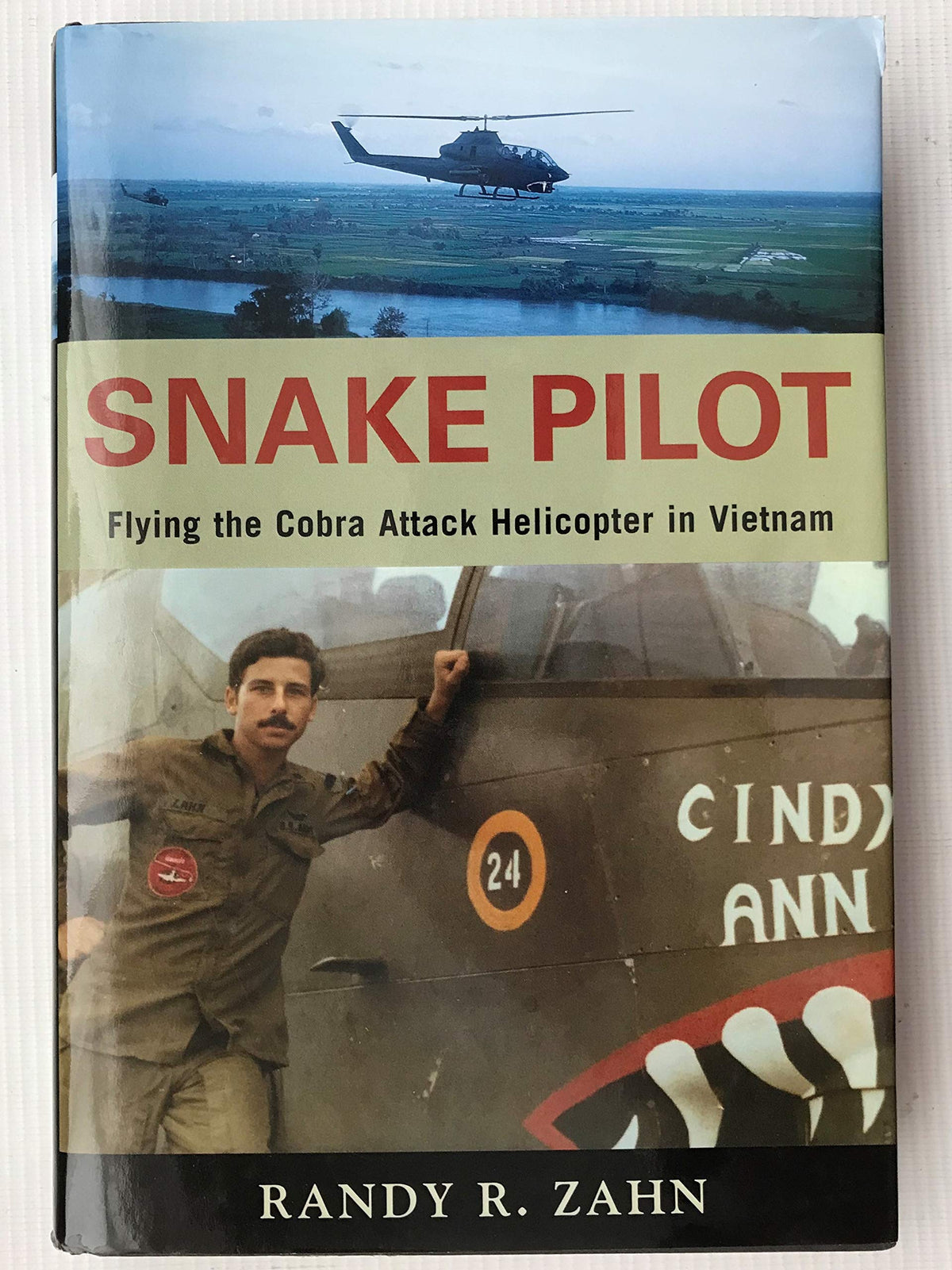 Snake Pilot: Flying the Cobra Attack Helicopter in Vietnam