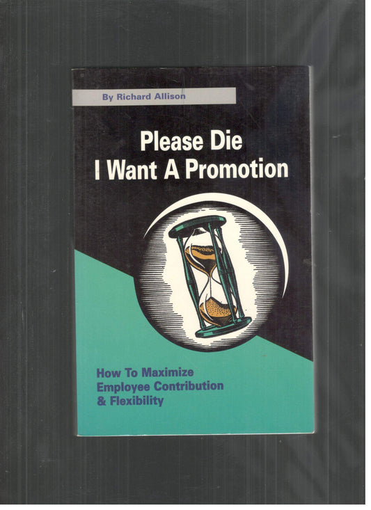 Please die, I want a promotion: How to maximize employee flexibility and contribution - 3499