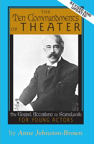 The Ten Commandments of Theater: The Gospel According to Stanislavski For Young Actors