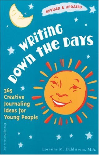 Writing Down the Days: 365 Creative Journaling Ideas for Young People (Revised and Updated)