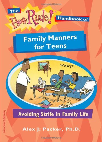 The How Rude! Handbook of Family Manners for Teens: Avoiding Strife in Family Life (The How Rude! Handbooks for Teens)