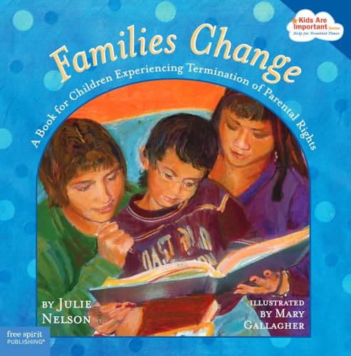 Families Change: A Book for Children Experiencing Termination of Parental Rights (Kids Are Important) - 5445