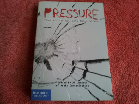 Pressure: True Stories by Teens About Stress (Real Teen Voices Series) - 4391