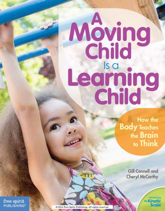 A Moving Child Is a Learning Child: How the Body Teaches the Brain to Think (Birth to Age 7) (Free Spirit Professional®) - 8910
