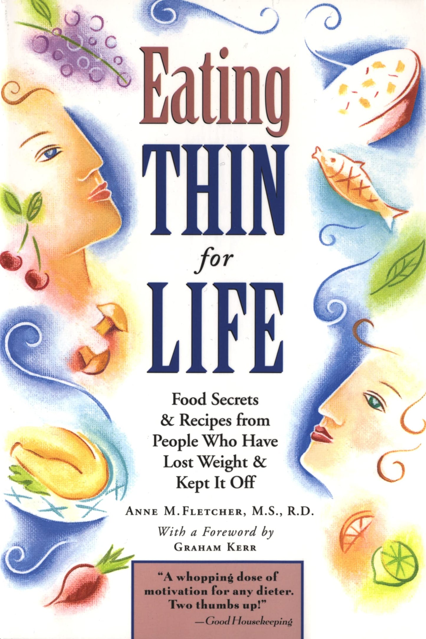 Eating Thin For Life: Food Secrets & Recipes from People Who Have Lost Weight & Kept It Off – A Motivational Cookbook for Handling Cravings and Staying Thin