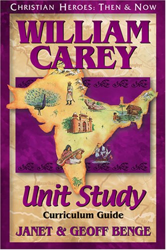 William Carey: Unit Study: Curriculum Guide (Christian Heroes: Then & Now)
