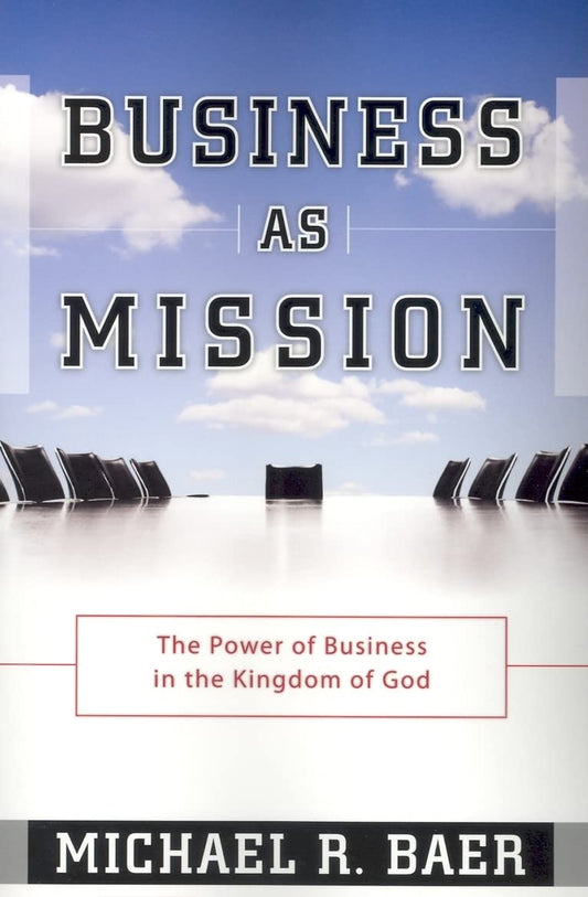 Business As Mission: The Power of Business in the Kingdom of God - 9495