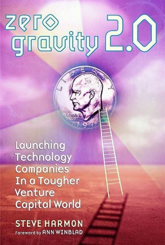Zero Gravity 2.0: Launching Technology Companies in a Tougher Venture Capital World, Second Edition