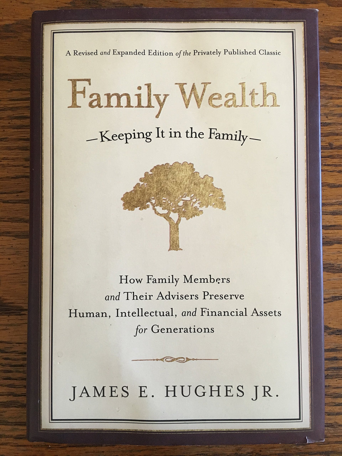 Family Wealth: Keeping It in the Family--How Family Members and Their Advisers Preserve Human, Intellectual, and Financial Assets for Generations