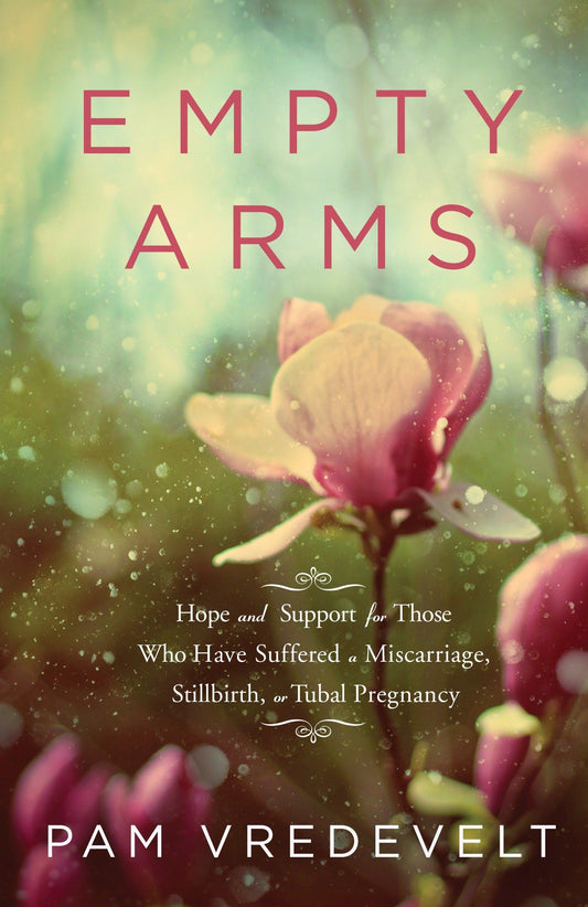 Empty Arms: Hope and Support for Those Who Have Suffered a Miscarriage, Stillbirth, or Tubal Pregnancy - 3475