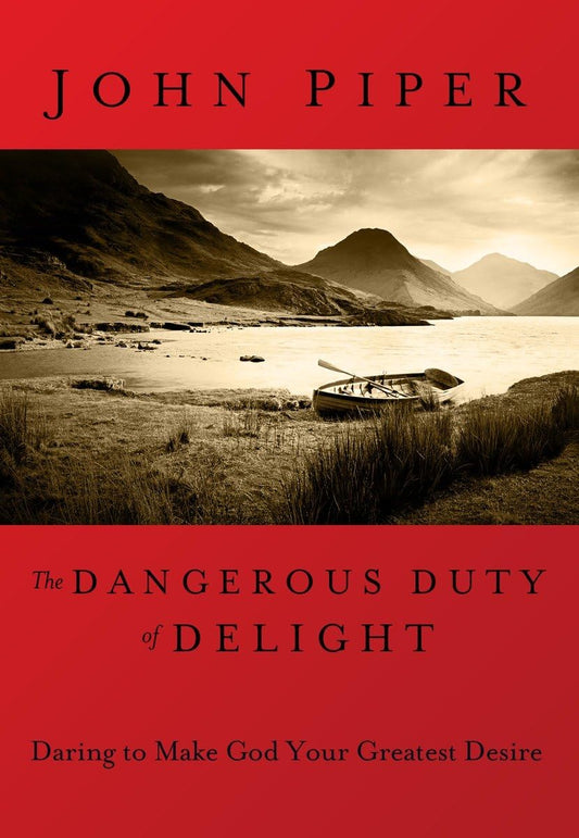 The Dangerous Duty of Delight: Daring to Make God Your Greatest Desire - 4696