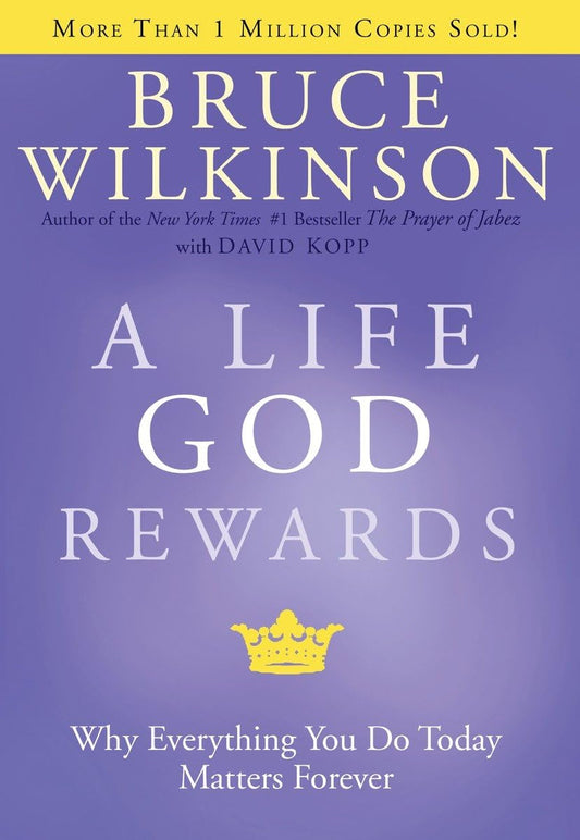 A Life God Rewards: Why Everything You Do Today Matters Forever - 9720
