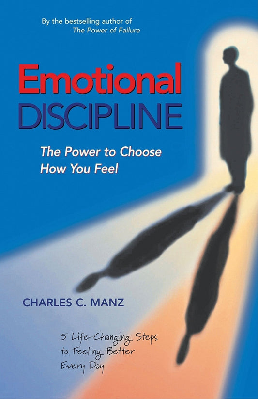 Emotional Discipline: The Power to Choose How You Feel; 5 Life Changing Steps to Feeling Better Every Day - 627