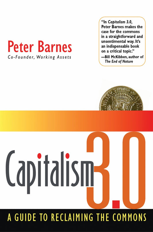 Capitalism 3.0: A Guide to Reclaiming the Commons (Bk Currents)