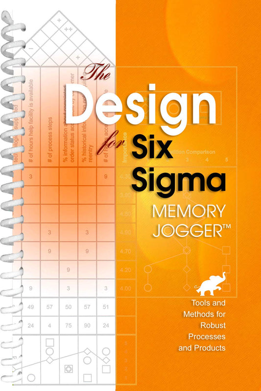 The Design for Six Sigma Memory Jogger: Tools and Methods for Robust Processes and Products - 7093