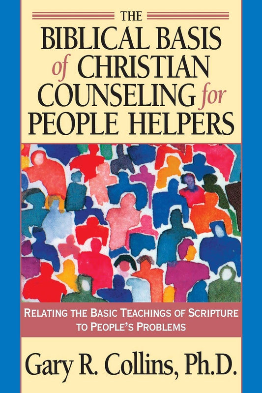 The Biblical Basis of Christian Counseling for People Helpers: Relating the Basic Teachings of Scripture to People's Problems (Pilgrimage Growth Guide) - 1683