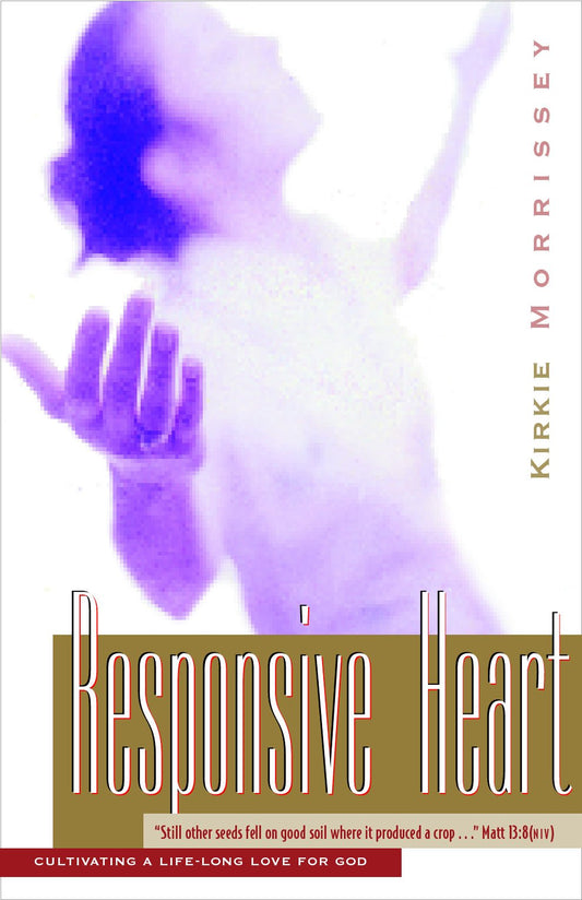 Responsive Heart: A Bible Study for Women Based on the Parable of the Sower, Cultivating a Life-Long Love for God