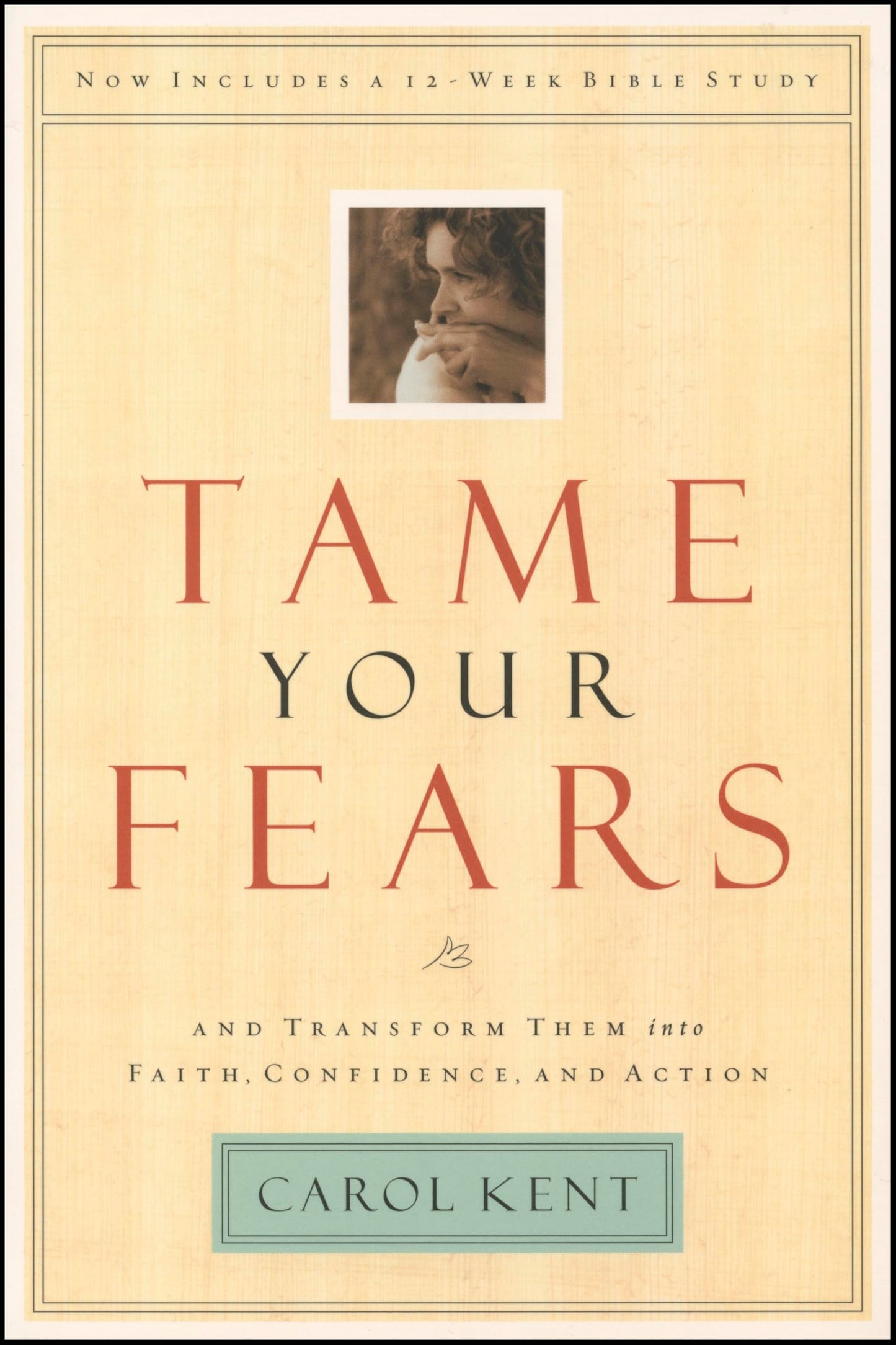 Tame Your Fears: And Transform Them into Faith, Confidence, and Action (Navigators Reference Library)