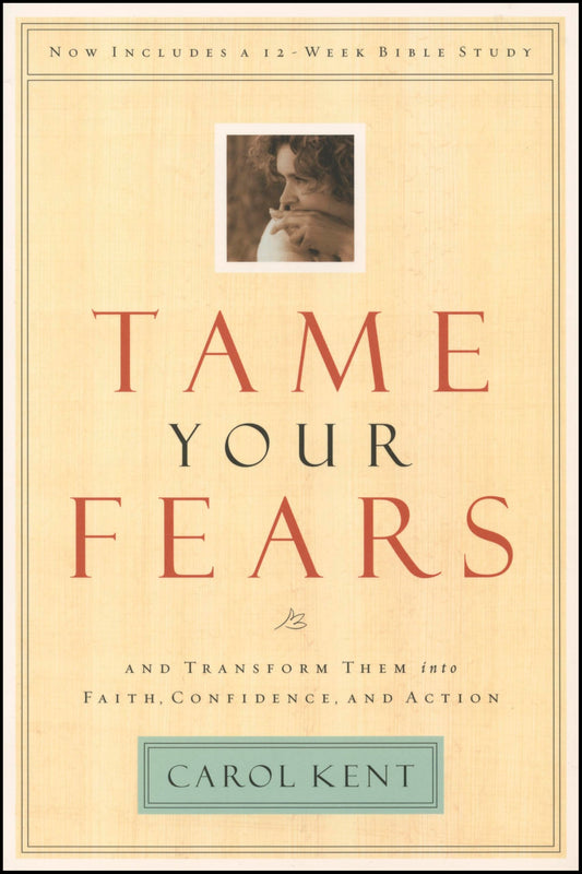 Tame Your Fears: And Transform Them into Faith, Confidence, and Action (Navigators Reference Library)