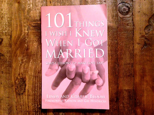 101 Things I Wish I Knew When I Got Married: Simple Lessons to Make Love Last