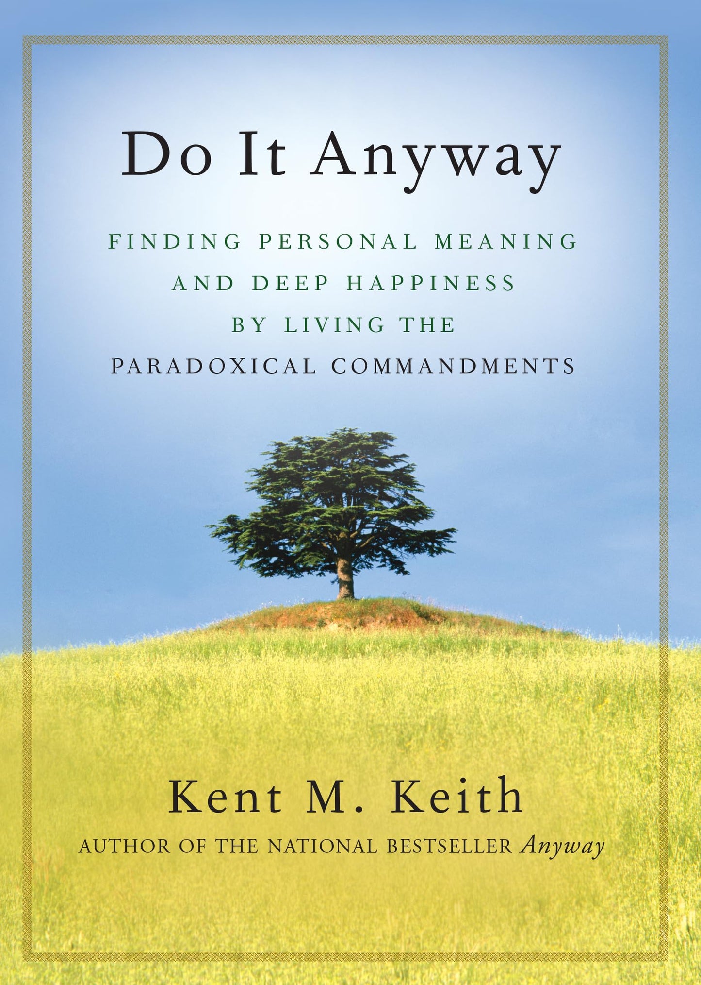 Do It Anyway: Finding Personal Meaning and Deep Happiness by Living the Paradoxical Commandments