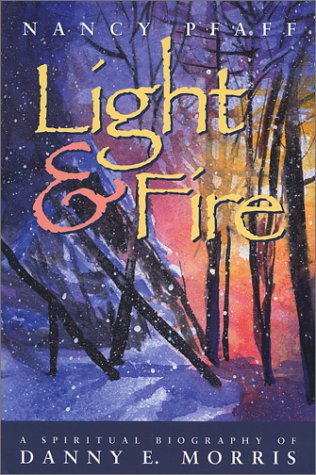 Light & Fire: A Spiritual Biography of Danny E. Morris - 6238