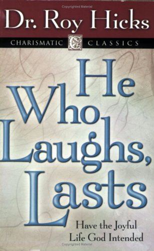 He Who Laughs Last: Having the Joyful Life God Intended (Charismatic Classics) (Charismatic Classics)