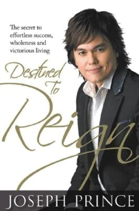 Destined to Reign: The Secret to Effortless Success, Wholeness and Victorious Living - 1478