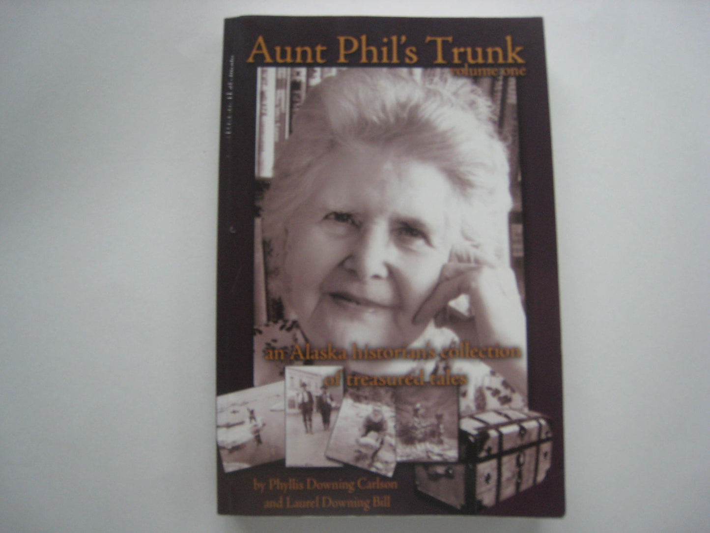 Aunt Phil's Trunk, Vol. 1: An Alaska Historian's Collection of Treasured Tales