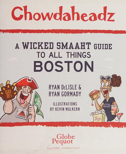 Chowdaheadz: a wicked smaaht guide to all things Boston