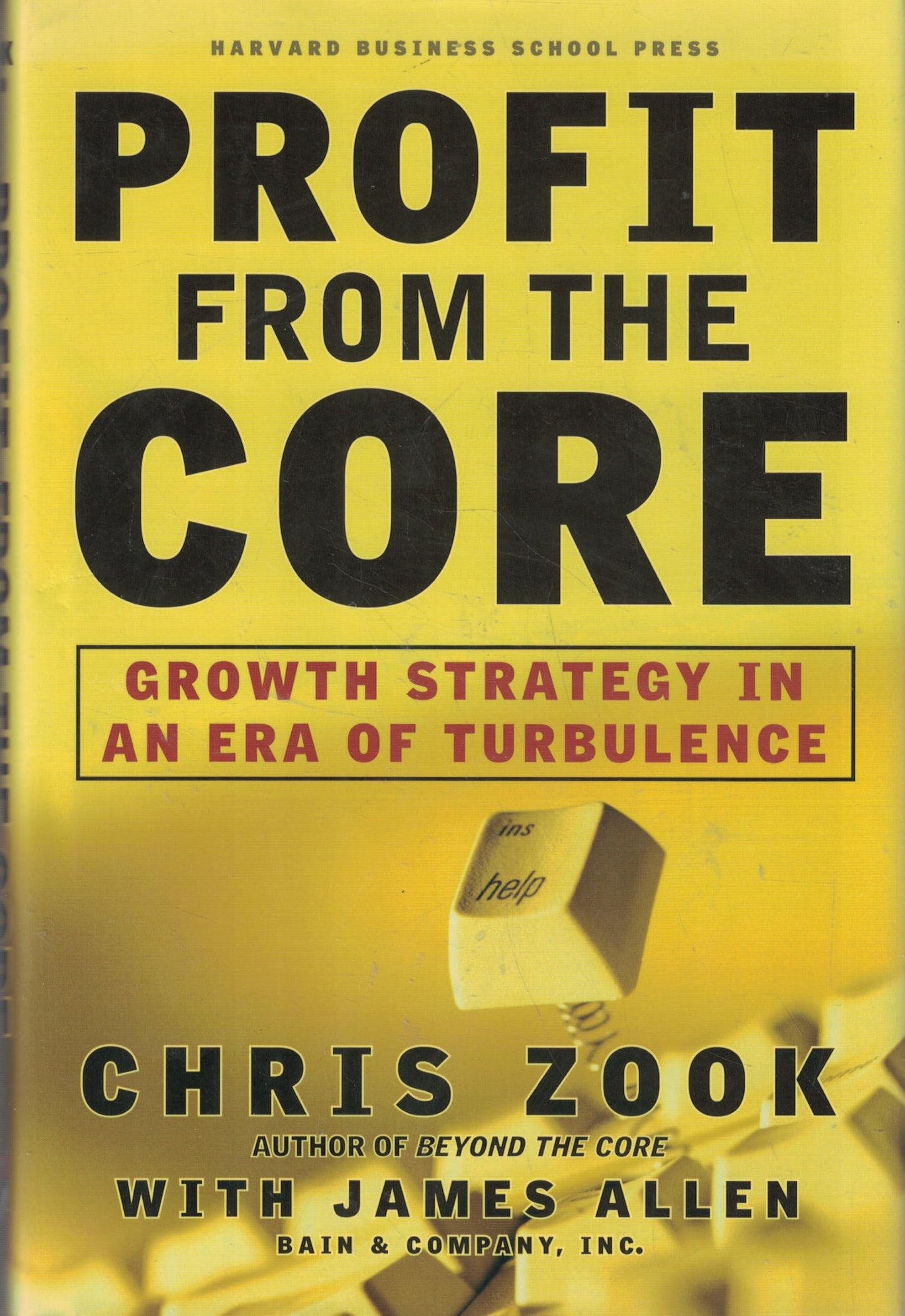 Profit From the Core : Growth Strategy in an Era of Turbulence