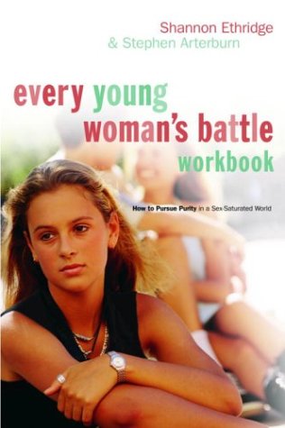 Every Young Woman's Battle Workbook: How to Pursue Purity in a Sex-Saturated World (The Every Man Series) - 9138